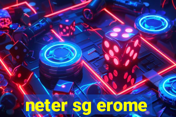 neter sg erome